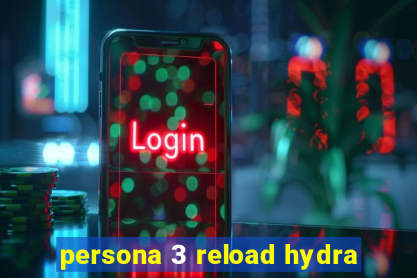 persona 3 reload hydra